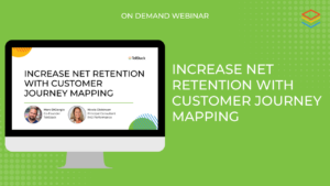 On Demand Webinar: Increase Net Retention with Customer Journey Mapping